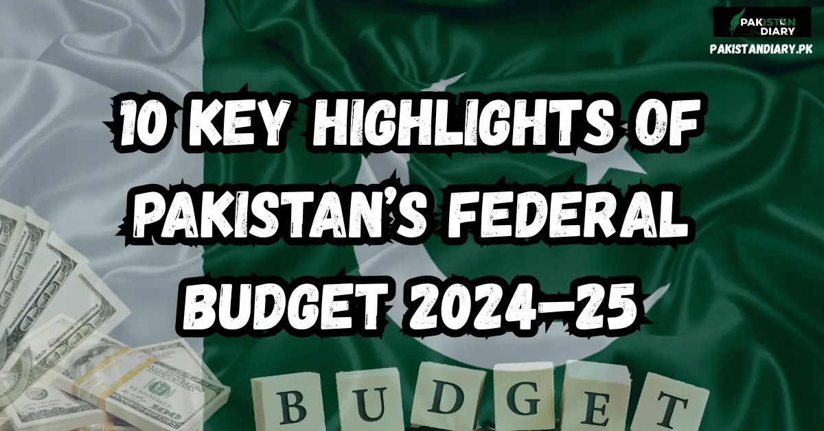 10 Key Highlights of Pakistan’s Federal Budget 2024–25
